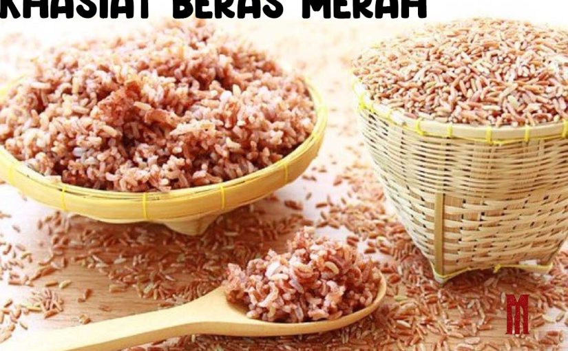 Khasiat Beras Merah yang Bikin Kesehatan Kamu Optimal