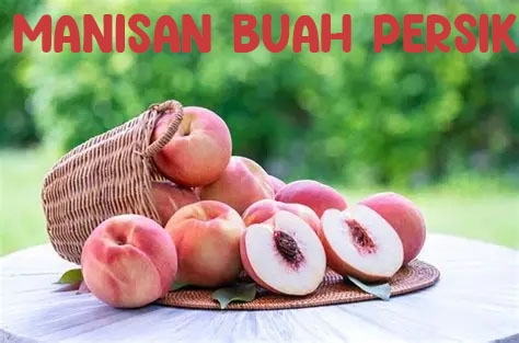 Manisan Buah Persik: Camilan Manis Asem yang Bikin Ketagihan
